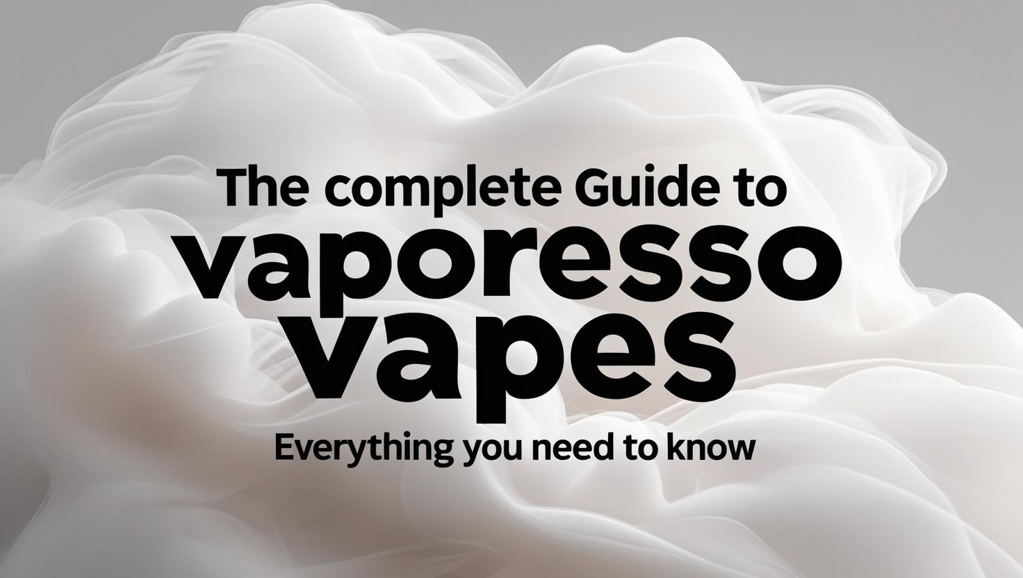 The Complete Guide to Vaporesso Vapes: Everything You Need to Know
